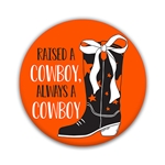 RAISED A COWBOY, ALWAYS A COWBOY BUTTON