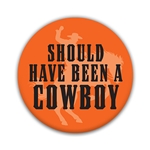 SHOULD HAVE BEEN A COWBOY BUTTON