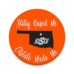 STILLY RAISED ME, OKSTATE MADE ME BUTTON